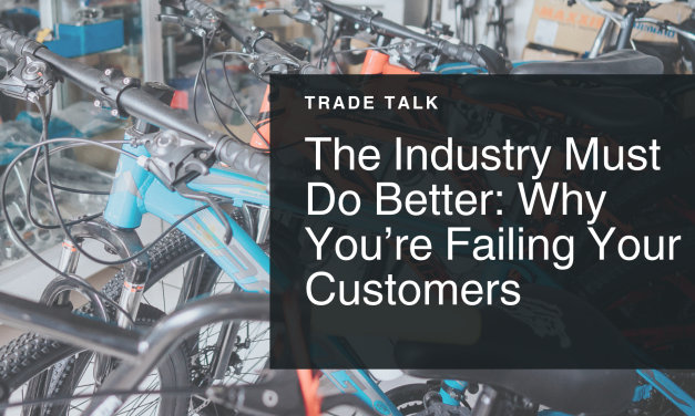 Trade Talk: Must Do Better, You’re Failing your Customers