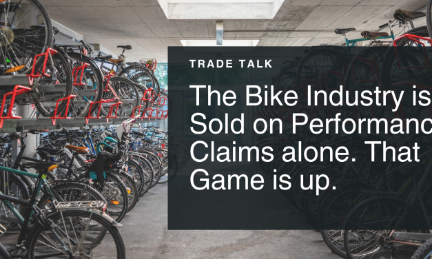 Trade Talk: The bike industry sold on performance claims alone. That game is up.